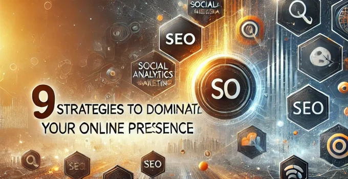 9 Strategies to Dominate Your Online Presence